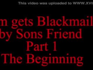 Mom Blackmailed by Sons Friend part 1